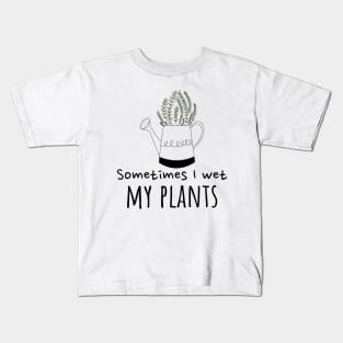 Sometimes I wet my plants Kids T-Shirt